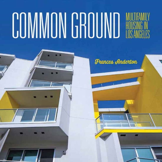 Cover for Frances Anderton · Common Ground: Multi-Family Housing in Los Angeles (Hardcover Book) (2022)