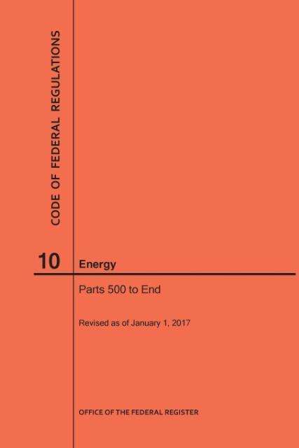 Cover for Nara · Code of Federal Regulations Title 10, Energy, Parts 500-End, 2017 (Paperback Book) (2017)