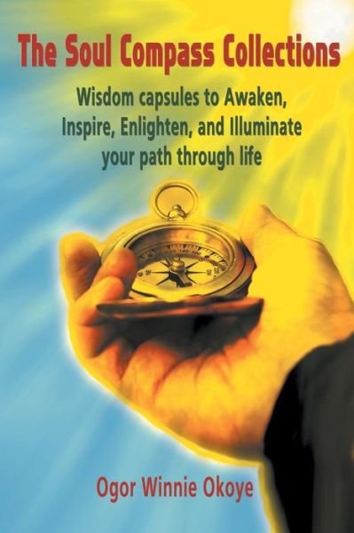 Cover for Ogor Winnie Okoye · The Soul Compass Collections: Wisdom Capsules to Awaken, Inspire, Enlighten, and Illuminate Your Path Through Life (Paperback Book) (2014)