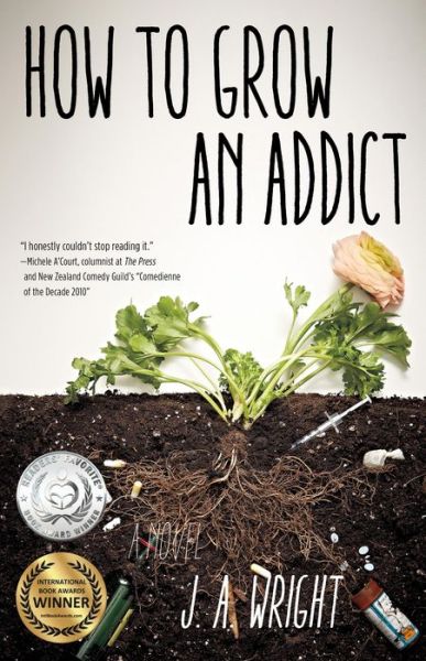 Cover for J.A. Wright · How to Grow an Addict: A Novel (Paperback Book) (2015)