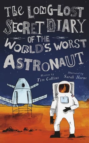 Cover for Tim Collins · The Long-Lost Secret Diary of the World's Worst Astronaut (Hardcover bog) (2018)