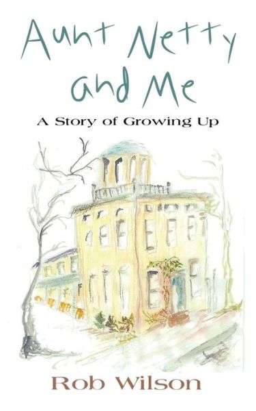 Aunt Netty and Me - Robert G. Wilson - Books - Booklocker.com, Inc. - 9781632634917 - December 1, 2014