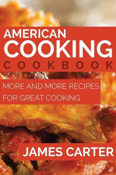 Cover for James Carter · American Cooking Cookbook: More and More Recipes for Great Cooking (Paperback Book) (2014)