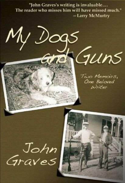 Cover for John Graves · My Dogs and Guns: Two Memoirs, One Beloved Writer (Paperback Book) (2015)
