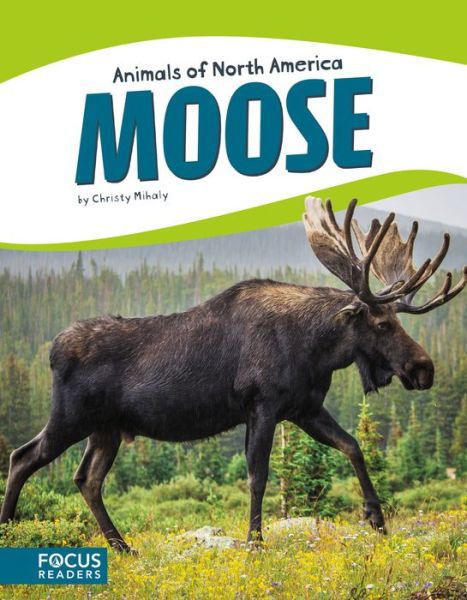 Animals of North America: Moose - Mihaly, ,Christy - Kirjat - North Star Editions - 9781635170917 - 2017