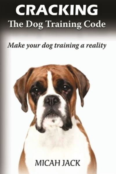 Cover for Micah Jack · Cracking the Dog Training Code (Paperback Book) (2021)