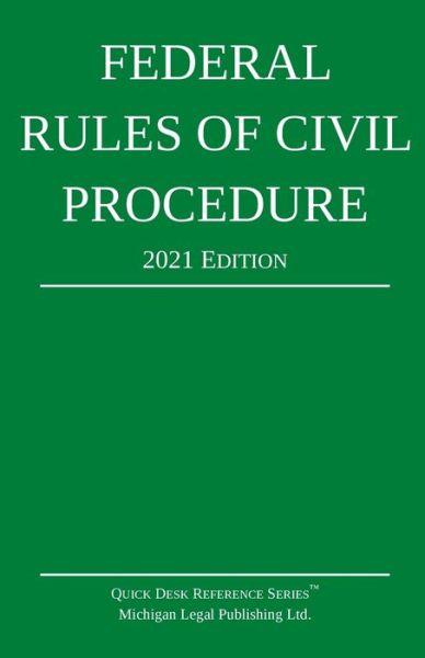 Federal Rules of Civil Procedure; 2021 Edition - Michigan Legal Publishing Ltd - Books - Michigan Legal Publishing Ltd. - 9781640020917 - November 1, 2020