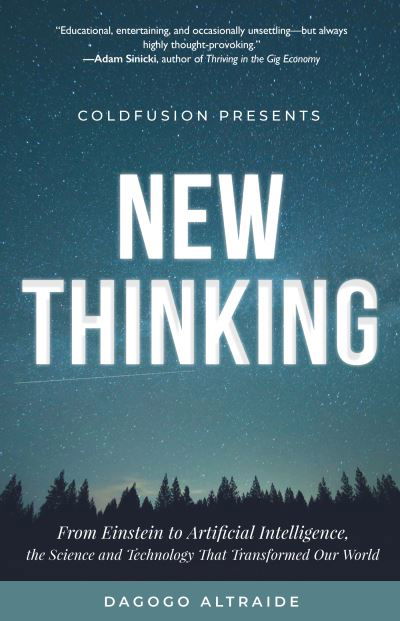 Cover for Dagogo Altraide · ColdFusion Presents:  New Thinking: From Einstein to Artificial Intelligence, the Science and Technology that Transformed Our World (Taschenbuch) (2021)