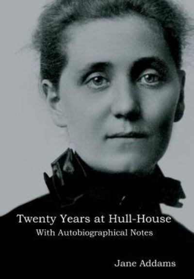 Cover for Jane Addams · Twenty Years at Hull-House: With Autobiographical Notes (Inbunden Bok) (2019)