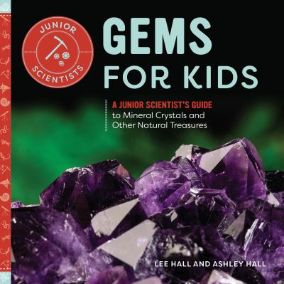 Cover for Ashley Hall · Gems for Kids: A Junior Scientist's Guide to Mineral Crystals and Other Natural Treasures - Junior Scientists (Paperback Book) (2021)