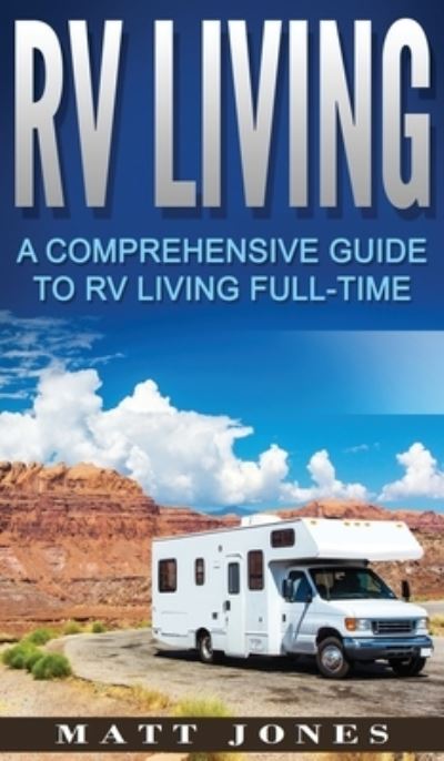 Cover for Matt Jones · RV Living: A Comprehensive Guide to RV Living Full-time (Gebundenes Buch) (2020)