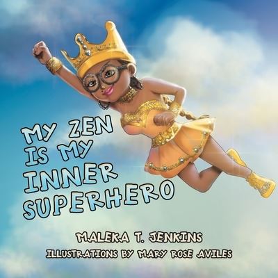 My Zen Is My Inner Superhero - Maleka T. Jenkins - Books - Xlibris Corporation LLC - 9781669856917 - November 25, 2022