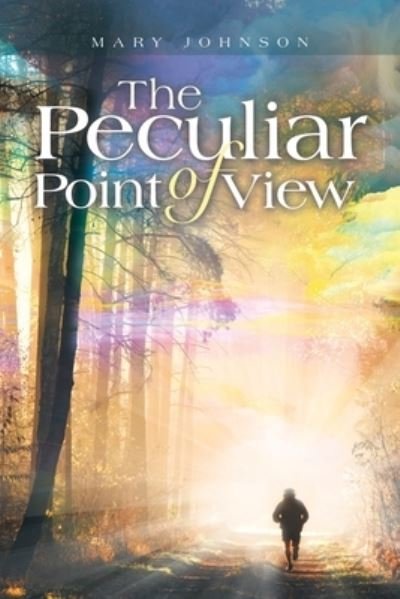 Peculiar Point of View - Mary Johnson - Books - Xlibris Corporation LLC - 9781669872917 - April 30, 2023
