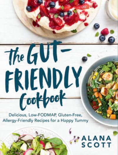 The Gut-Friendly Cookbook: Delicious Low-FODMAP, Gluten-Free, Allergy-Friendly Recipes for a Happy Tummy - Alana Scott - Books - WW Norton & Co - 9781682684917 - July 25, 2025