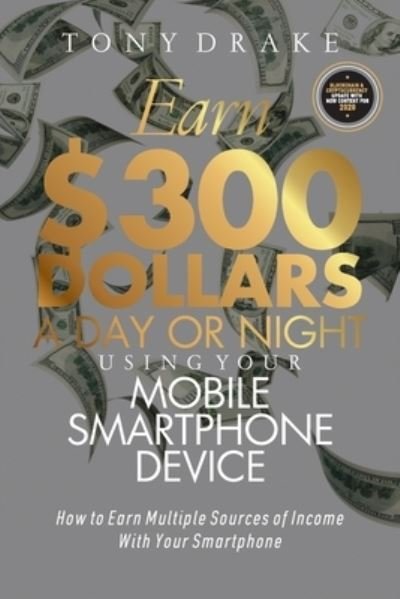 Cover for Tony Drake · Earn $300 Dollars a Day or Night Using Your Mobile Smartphone Device (Pocketbok) (2020)