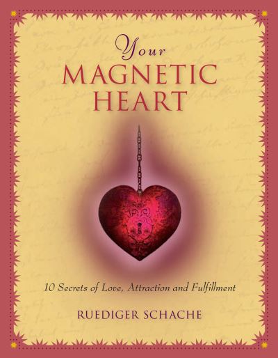 Cover for Ruediger Schache · Your Magnetic Heart: 10 Secrets of Love, Attraction and Fulfillment (Paperback Book) (2014)