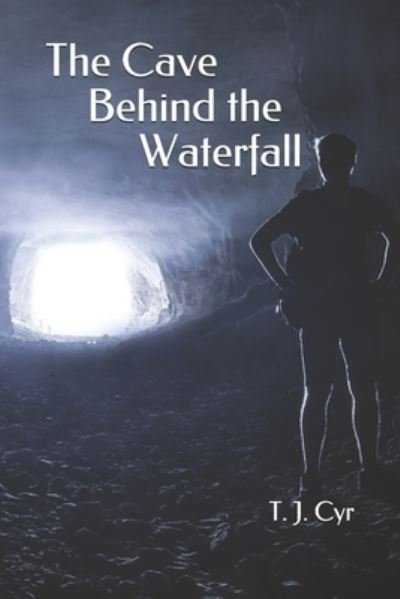 Cover for T J Cyr · The Cave Behind the Waterfall (Paperback Book) (2019)