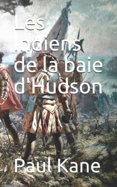 Cover for Paul Kane · Les Indiens de la baie d'Hudson (Taschenbuch) (2019)