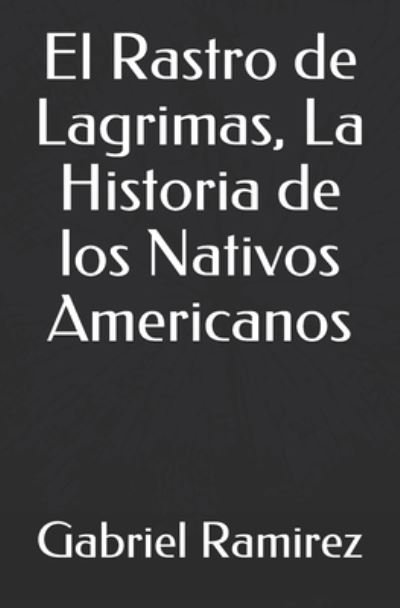 Cover for Gabriel Ramirez · El Rastro de Lagrimas, La Historia de los Nativos Americanos (Paperback Bog) (2019)