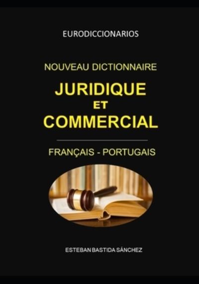 Cover for Esteban Bastida Sanchez · Nouveau Dictionnaire Juridique Et Commercial Francais Portugais (Paperback Book) (2019)