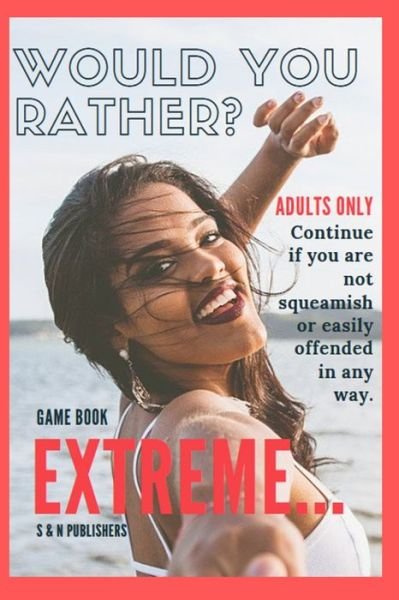Cover for S &amp; N Publishers · Would You Rather Game Book Extreme : Would you rather for Adult (Paperback Bog) (2019)