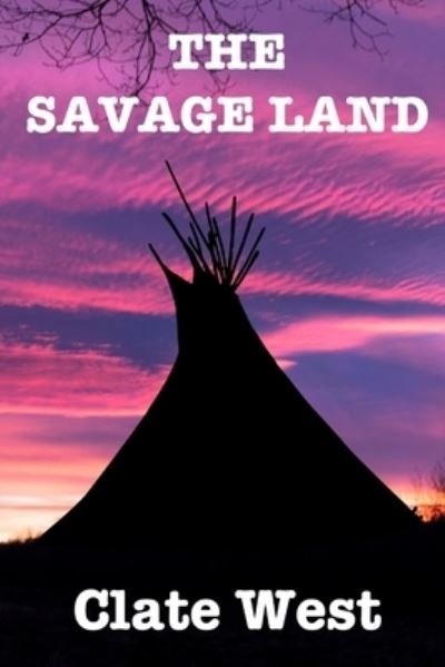 Cover for Clate West · The Savage Land (Paperback Book) (2018)