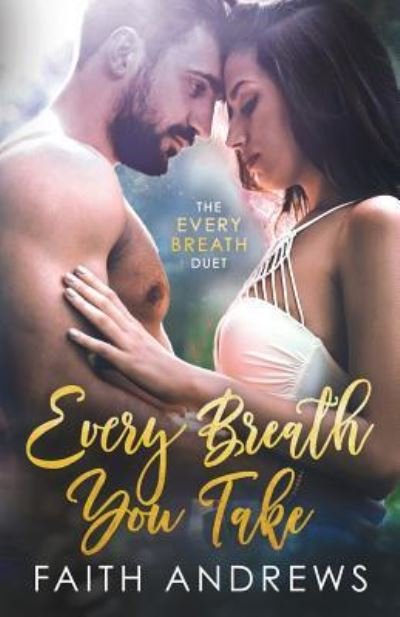 Every Breath You Take - Faith Andrews - Livres - Createspace Independent Publishing Platf - 9781719528917 - 1 août 2018
