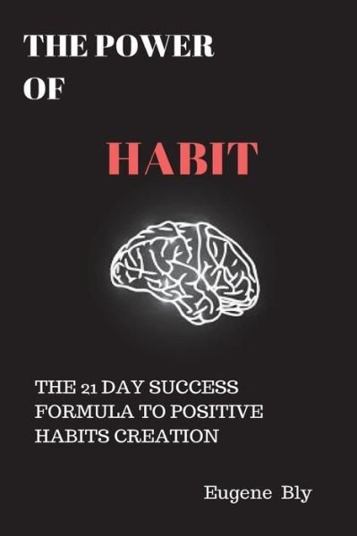 Cover for Eugen e Bly · The Power of Habit The 21 Day Success Formula to Positive Habit Creation (Paperback Book) (2018)