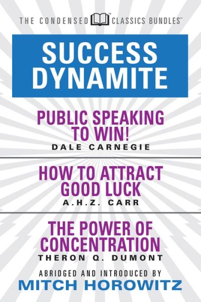 Success Dynamite (Condensed Classics): featuring Public Speaking to Win!, How to Attract Good Luck, and The Power of Concentration: featuring Public Speaking to Win!, How to Attract Good Luck, and The Power of Concentration - Dale Carnegie - Boeken - G&D Media - 9781722500917 - 15 november 2018