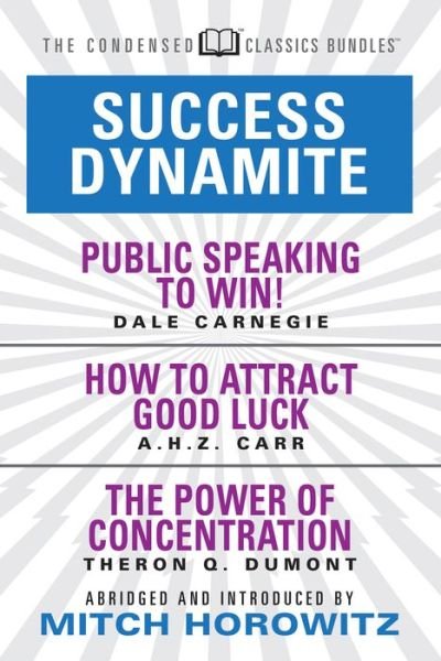 Cover for Dale Carnegie · Success Dynamite (Condensed Classics): featuring Public Speaking to Win!, How to Attract Good Luck, and The Power of Concentration: featuring Public Speaking to Win!, How to Attract Good Luck, and The Power of Concentration (Paperback Bog) (2018)