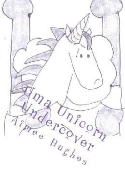 Cover for Aimee Hughes · Uma Unicorn Undercover (Paperback Book) (2018)