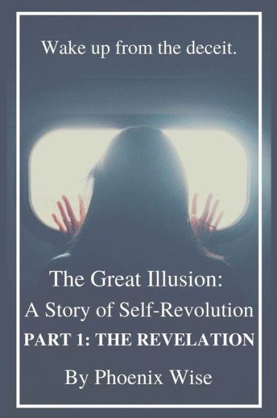 Cover for Phoenix Wise · The Great Illusion: A Story of Self-Revolution: Part 1: The Revelation - Revelation (Paperback Book) (2020)