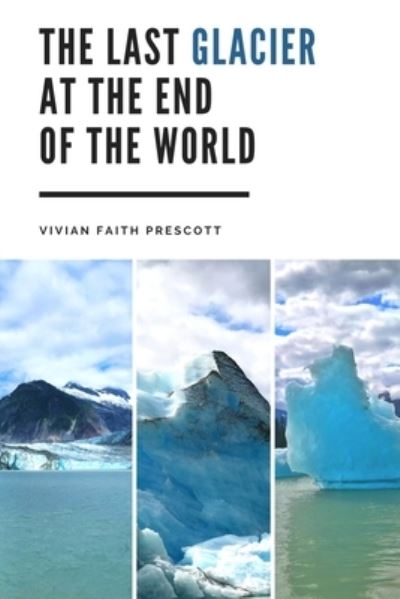 Cover for Vivian Faith Prescott · Last Glacier at the End of the World (Book) (2020)