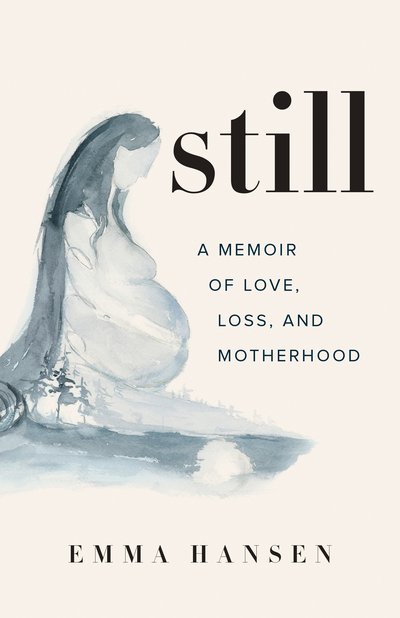Cover for Emma Hansen · Still: A Memoir of Love, Loss, and Motherhood (Paperback Book) (2020)