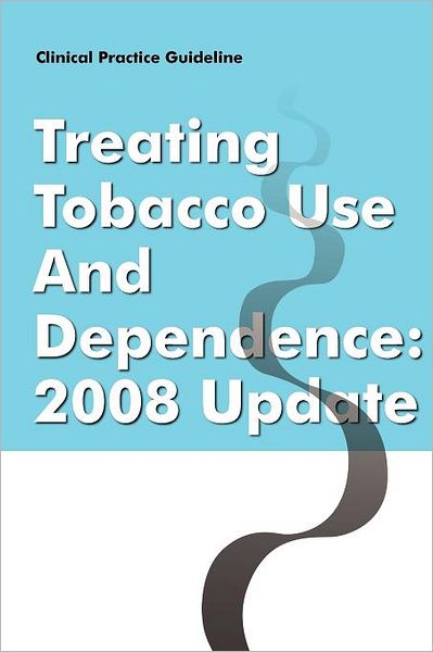 Clinical Practice Guideline: Treating Tobacco Use and Dependence - 2008 Update - U. S. Department of Health - Books - Books Express Publishing - 9781780397917 - May 30, 2008