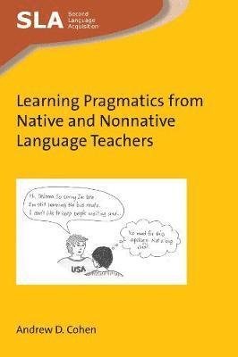 Cover for Andrew D. Cohen · Learning Pragmatics from Native and Nonnative Language Teachers - Second Language Acquisition (Paperback Book) (2018)