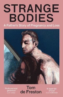 Cover for Tom De Freston · Strange Bodies: A Father’s Story of Pregnancy and Loss (Paperback Book) (2025)