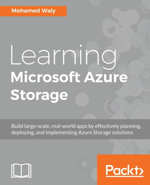 Learning Microsoft Azure Storage - Mohamed Waly - Książki - Packt Publishing Limited - 9781785884917 - 16 listopada 2017