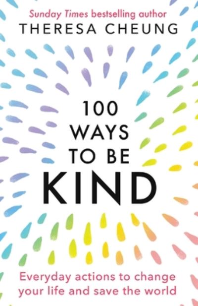 Cover for Theresa Cheung · 100 Ways to Be Kind: Everyday actions to change your life and save the world (Paperback Bog) (2020)