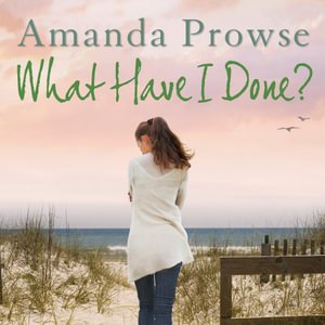 Cover for Amanda Prowse · What Have I Done?: No Greater Love book 2 - No Greater Love (Audiobook (CD)) [Unabridged edition] (2021)