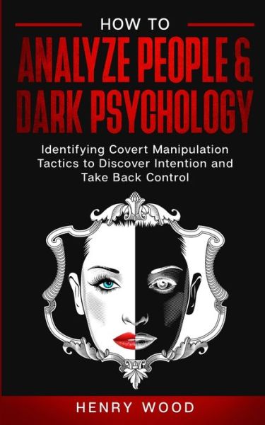 How to Analyze People & Dark Psychology - Henry Wood - Books - Charlie Creative Lab Ltd Publisher - 9781801445917 - December 18, 2020