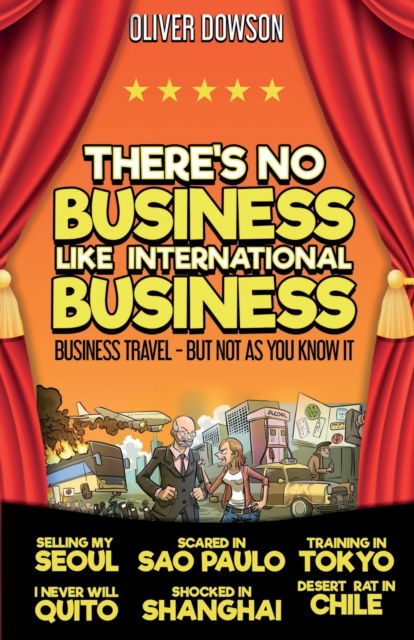 Cover for Oliver Dowson · There's No Business Like International Business: Business Travel – But Not As You Know It (Paperback Book) (2022)