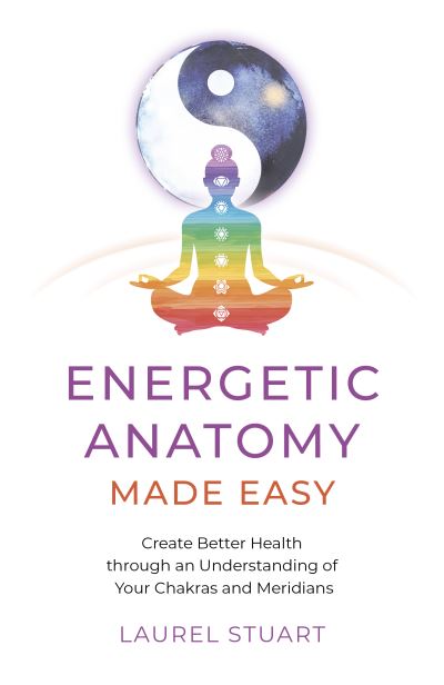 Cover for Laurel Stuart · Energetic Anatomy Made Easy: Create Better Health through an Understanding of Your Chakras and Meridians (Paperback Book) (2023)