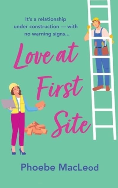 Cover for Phoebe MacLeod · Love at First Site: An opposites-attract romantic comedy from Phoebe MacLeod (Hardcover Book) (2023)