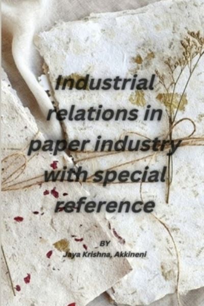 Industrial Relations in Paper Industry with Special Reference - Jaya Krishna Akkineni - Książki - Quadry, Fatima - 9781805450917 - 22 listopada 2022