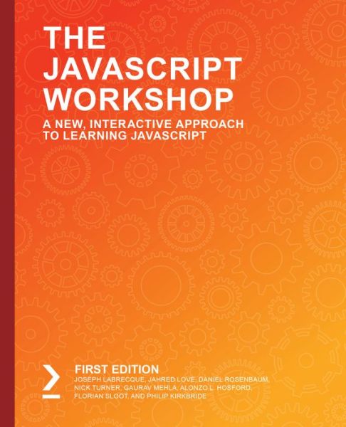 Cover for Joseph Labrecque · The The JavaScript Workshop: Learn to develop interactive web applications with clean and maintainable JavaScript code (Taschenbuch) (2019)