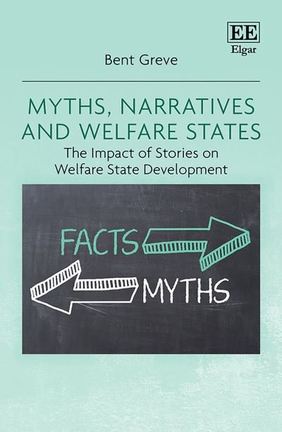Cover for Bent Greve · Myths, Narratives and Welfare States: The Impact of Stories on Welfare State Development (Hardcover Book) (2020)