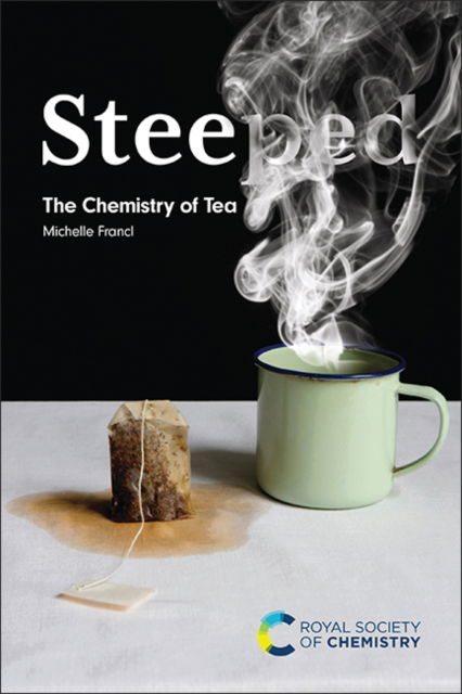 Cover for Francl, Michelle (Bryn Mawr College &amp; Vatican Observatory, USA) · Steeped: The Chemistry of Tea (Hardcover Book) (2024)