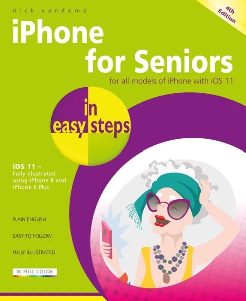 Cover for Nick Vandome · Iphone for Seniors in Easy Steps, 4th Edition: Covers Ios 11 - in Easy Steps (Paperback Book) (2017)