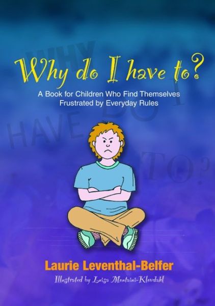 Cover for Laurie Leventhal-Belfer · Why Do I Have To?: A Book for Children Who Find Themselves Frustrated by Everyday Rules (Paperback Book) (2008)